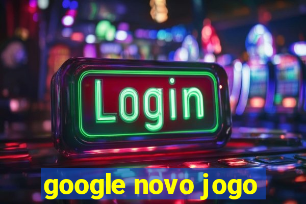 google novo jogo